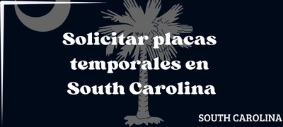 Sacar placas temporales en South Carolina